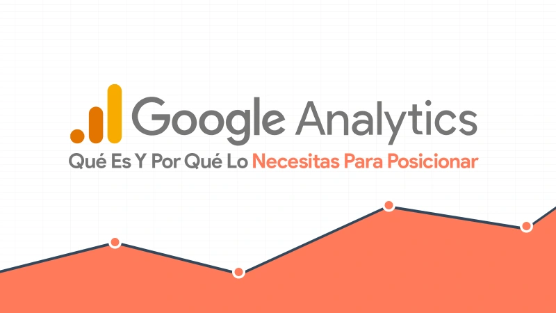 Qué es Google Analytics y por qué lo necesitas para posicionar