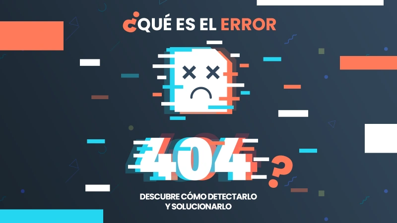 Qué es el error 404 Descubre cómo detectarlo y solucionarlo